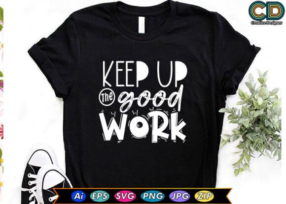 A Designer’s Review: The KEEP UP THE GOOD WORK Graphic