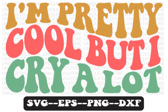 Groovy Retro Graphics: I m Pretty Cool but I Cry a Lot Svg for T-Shirt Designs