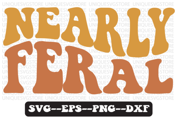 Nearly Feral Groovy Retro Svg Design for T-Shirt Graphics