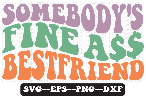 Somebody's Fine Bestfriend Graphics for T-Shirt Designs